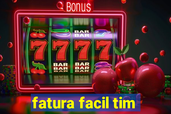 fatura facil tim